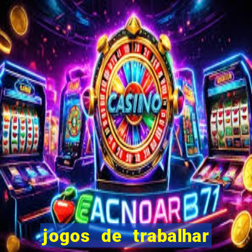 jogos de trabalhar para ganhar dinheiro